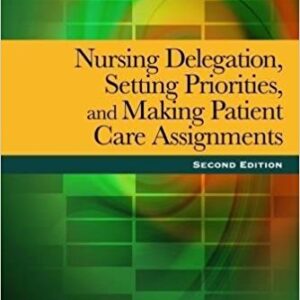Nursing Delegation Setting Priorities And Making Patient Care Assignments 2nd Edition by Patricia Kelly