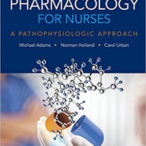 Pharmacology For Nurses A Pathophysiologic Approach 5th Edition by Michael Patrick Adams