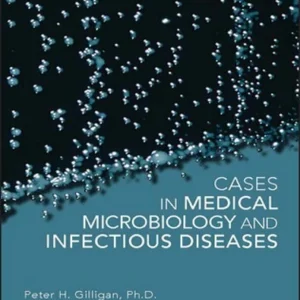 Cases in Medical Microbiology and Infectious Diseases by Peter H Gilligan