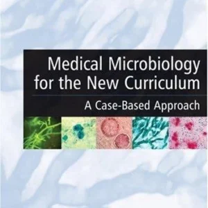 Medical Microbiology for the New Curriculum A Case Based Approach by  Roberta B. Carey