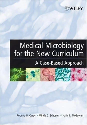 Medical Microbiology for the New Curriculum A Case Based Approach by  Roberta B. Carey