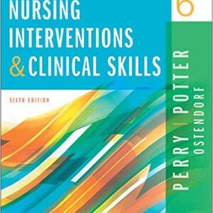 Nursing Interventions & Clinical Skills, 6th Edition- by Anne Griffin Perry - Potter - Ostendorf -Test Bank