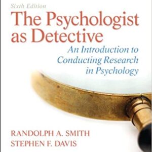 The Psychologist as Detective An Introduction to Conducting Research in Psychology 6th Edition By Randolph A. Smith - Test Bank