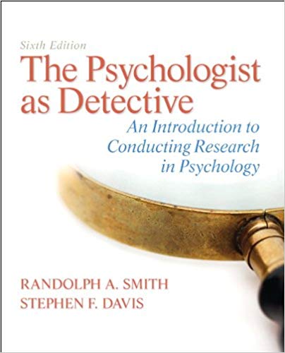 The Psychologist as Detective An Introduction to Conducting Research in Psychology 6th Edition By Randolph A. Smith - Test Bank
