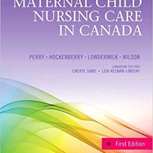 Maternal Child Nursing Care in Canada 1st By Perry Hockenberry Wilson - Test Bank