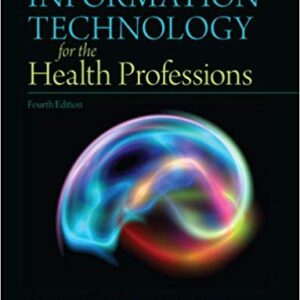 Information Technology for the Health Professions 4th Edition By Lillian Burke - Test Bank