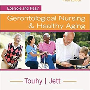 Ebersole and Hess Gerontological Nursing And Healthy Aging 5th Edition By Touhy DNP CNS DPNAP - Test Bank