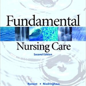Fundamental Nursing Care, 2nd Edition by Roberta Pavy Ramont - Test Bank
