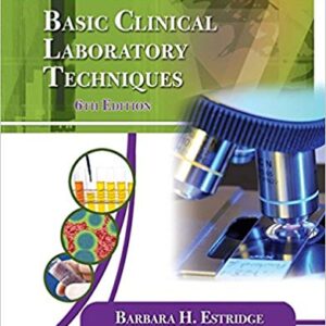 Basic Clinical Laboratory Techniques 6th Edition by Barbara H. Estridge - Test Bank