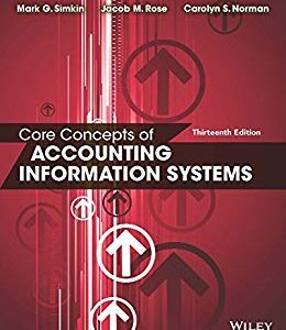 Core Concepts of Accounting Information Systems 13th Edition By Mark G. Simkin - Test Bank
