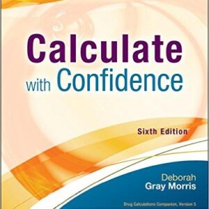 Calculate with Confidence 6th Edition by Deborah C. Gray Morris -Test Bank