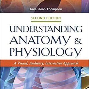 Understanding Anatomy and Physiology A Visual Auditory Interactive Approach 2nd Edition By Thompson RN - Test Bank