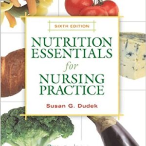 Nutrition Essentials for Nursing Practice 6th Edition by Susan G. Dudek - Test Bank