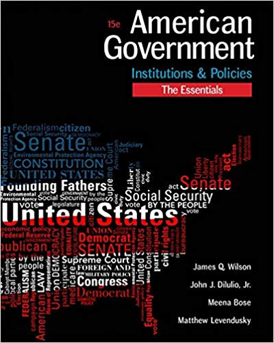 American Government Institutions and Policies, Essentials Edition, 15th Edition by James Q. Wilson  - Test Bank - Test Bank