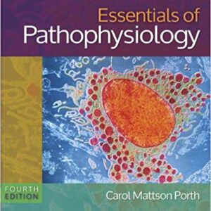 Essentials of Pathophysiology Concepts of Altered States 4th Edition Porth By Porth RN MSN PhD -Test Bank