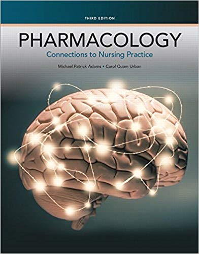 Pharmacology Connections to Nursing Practice 3rd Edition By Adams - Test Bank