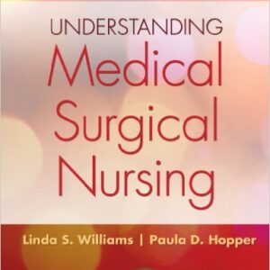 Understanding Medical Surgical Nursing 5th Edition by Linda S. Williams , Paula D. Hopper Test Bank