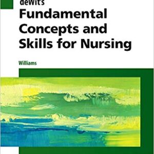 DeWit’s Fundamental Concepts And Skills for Nursing 5th Edition By Williams RN MSN CCRN - Test Bank