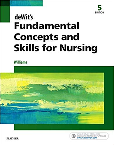 DeWit’s Fundamental Concepts And Skills for Nursing 5th Edition By Williams RN MSN CCRN - Test Bank