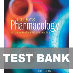 Test Bank For Lilley's Pharmacology for Canadian Health Care Practice 4th Edition