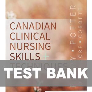 Test Bank For Canadian Clinical Nursing Skills and Techniques 1st Edition