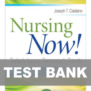 Test Bank For Nursing Now Today's Issues, Tomorrows Trends 7th Edition