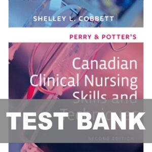 Test Bank For Perry and Potter Canadian Clinical Nursing Skills and Techniques 2nd Edition