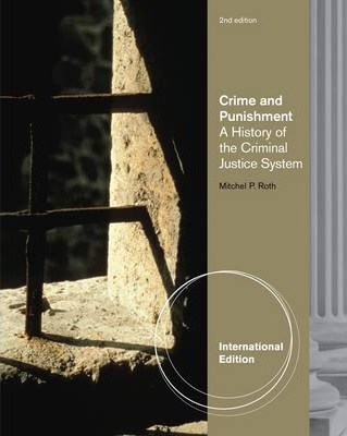 Crime and Punishment A History of the Criminal Justice System 2nd International Editionby Mitchel P. Roth - Test Bank