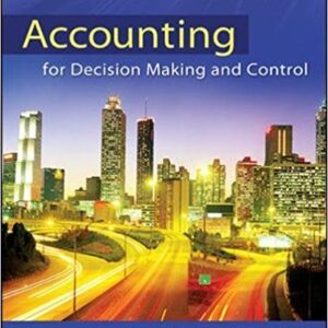 Accounting for Decision Making and Control for the 9th Edition Solution - Test Bank
