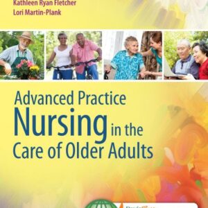 Advanced Practice Nursing in the Care of Older Adults 1st Edition By Kennedy And Fletcher - Test Bank