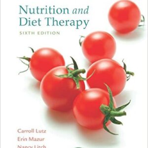 Nutrition And Diet Therapy 6th Edition by Carroll A. Lutz and Erin E. Mazur - Test Bank
