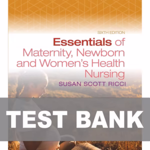 Test Bank For Essentials of Maternity Newborn and Women's Health Nursing 6th Edition