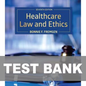 Test Bank For Healthcare Law and Ethics 7th Edition by Fremgen