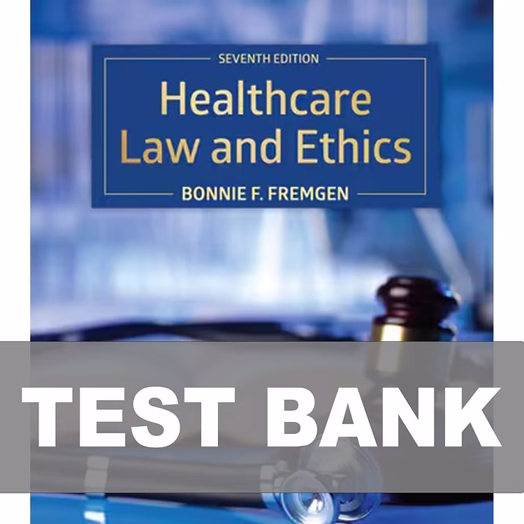 Test Bank For Healthcare Law and Ethics 7th Edition by Fremgen