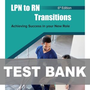 Test Bank For LPN to RN Transitions Achieving Success in your New Role 6th Edition