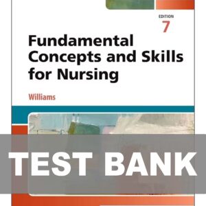 Test Bank For Fundamental Concepts and Skills for Nursing 7th Edition by Williams