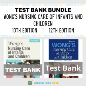 Test Bank For Wong's Nursing Care of Infants and Children 12Th Ed - 10Th Ed BUNDLE