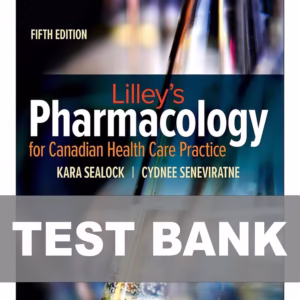 Test Bank For Lilley's Pharmacology for Canadian Health Care Practice 5th Edition