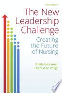 The New Leadership Challenge Creating the Future of Nursing 5th Edition By Sheila Grossman - Test Bank
