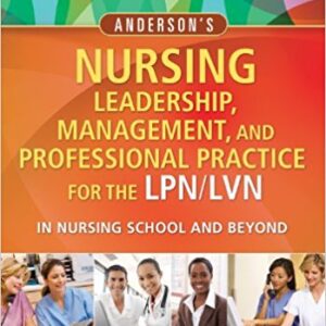 Anderson's Nursing Leadership, Management, And Professional Practice For The LPNLVN In Nursing School And Beyond 5th Edition by Tamara R. Dahlkemper - Test Bank