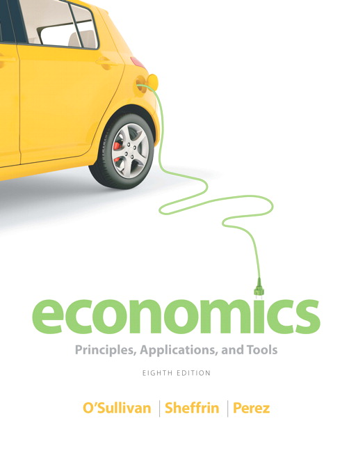 Economics Principles, Applications And Tools 8th Edition by Arthur O’Sullivan - Test Bank