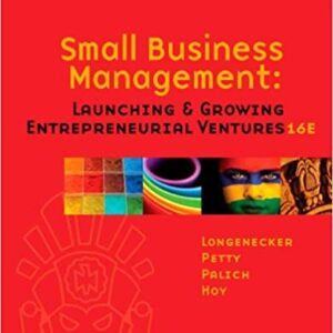 SMALL BUSINESS MANAGEMENT LAUNCHING AND GROWING ENTREPRENEURIAL VENTURES 16TH EDITION BY LONGENECKER – TEST BANK