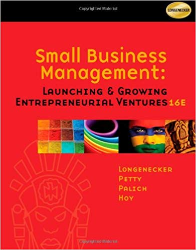 SMALL BUSINESS MANAGEMENT LAUNCHING AND GROWING ENTREPRENEURIAL VENTURES 16TH EDITION BY LONGENECKER – TEST BANK