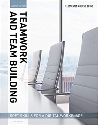 Illustrated Course Guides  Teamwork & Team Building - Soft Skills for a Digital Workplace, 2e 2nd Edition by Jeff Butterfield - Test Bank
