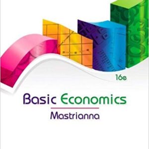 Basic Economics 16th Edition by Mastrianna - Test Bank