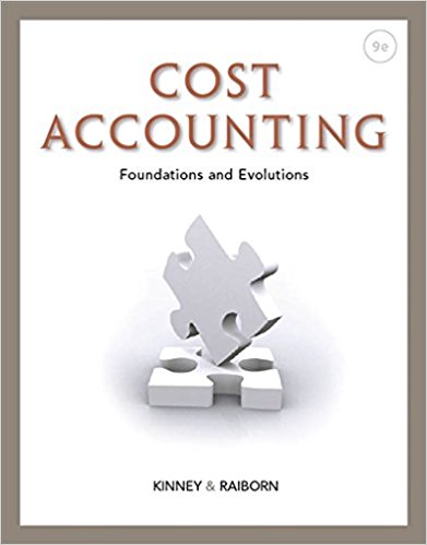 Cost Accounting Foundations And Evolutions 9th Edition by Michael R. Kinney - Test Bank