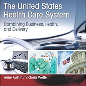 United States Health Care System Combining Business Health And Delivery3rd Ed by Anne Austin - Test Bank