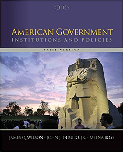 American Government Institutions and Policies, Brief Version 12th Edition by James Q. Wilson - Test Bank