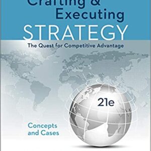 Crafting & Executing Strategy The Quest for Competitive Advantage Concepts and Cases 21st Edition By Arthur A. Thompson Jr -Test Bank