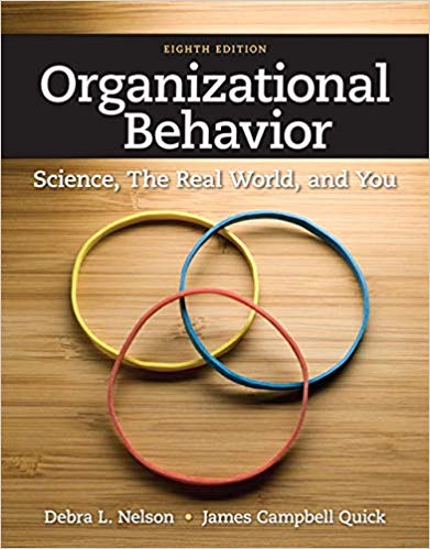 Organizational Behavior Science, The Real World, and You 8th Edition by Debra L. Nelson - Test Bank